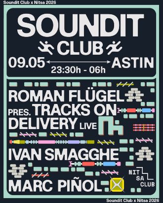Astin: SOUNDIT Club | Roman Flügel pres. Tracks On Delivery [live!] + Ivan Smagghe + Marc Piñol